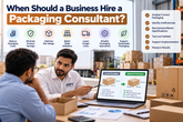 When Should a Business Hire a Packaging Consultant?