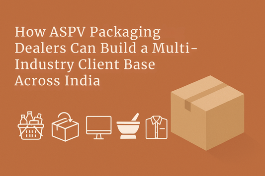 How Aspvind Packaging Dealers Can Build a High-Growth Multi-Industry Client Base Across India