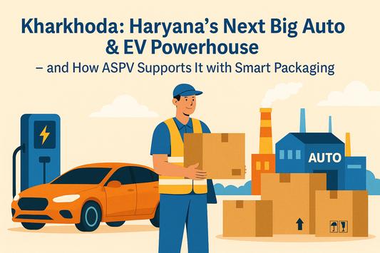 Kharkhoda: Haryana’s Next Big Auto & EV Powerhouse — and How ASPV Supports It with Smart Packaging