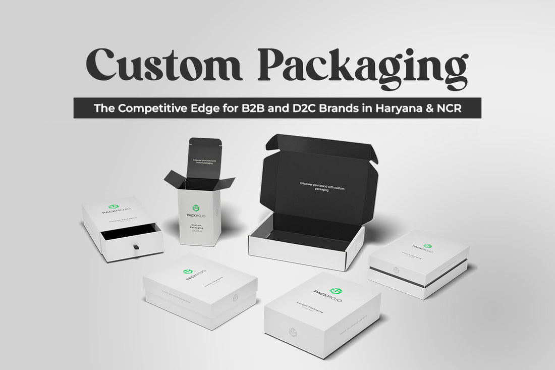 Custom Packaging: The Competitive Edge for B2B and D2C Brands in Haryana & NCR